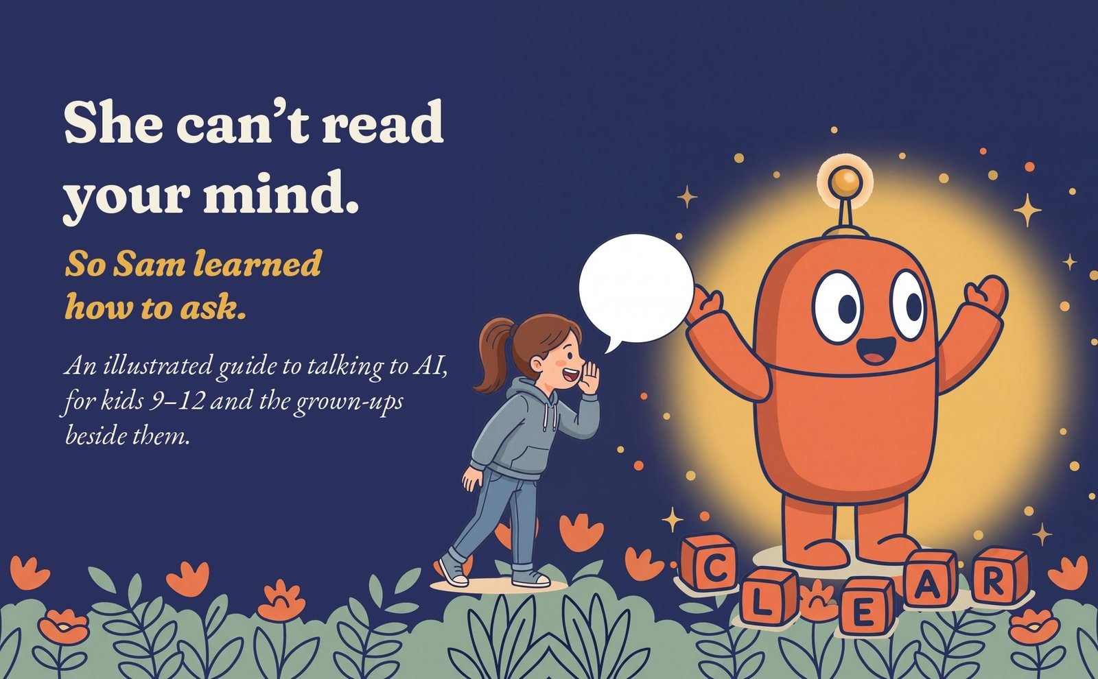 Sam calls out to Claudia, a glowing orange robot, beside five lettered blocks spelling CLEAR. The headline reads: She can't read your mind. So Sam learned how to ask.